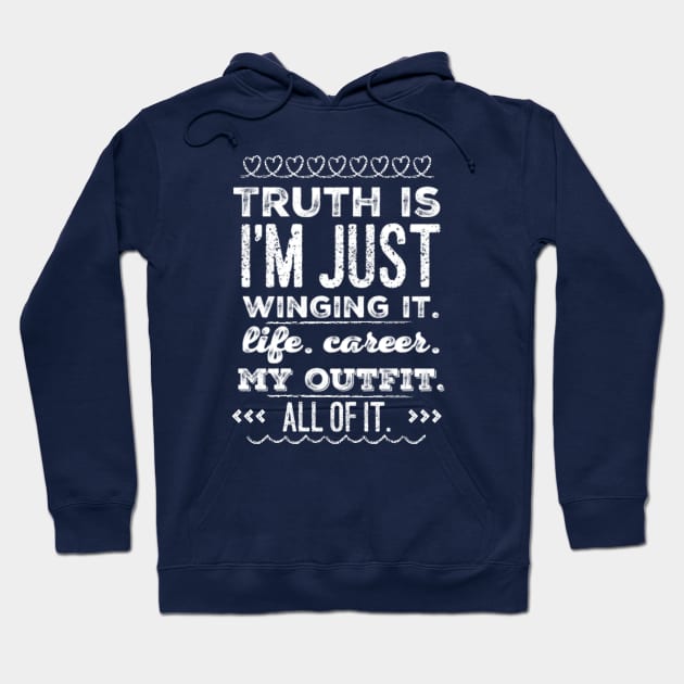Truth is - I'm just Winging it. Life. Career. My Outfit. All of it. Hoodie by Seaglass Girl Designs